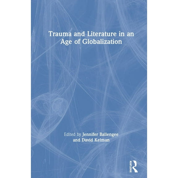 Trauma and Literature in an Age of Globalization, (Hardcover)