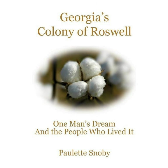 Georgia's Colony of Roswell One Man's Dream And the People Who Lived It, (Paperback)