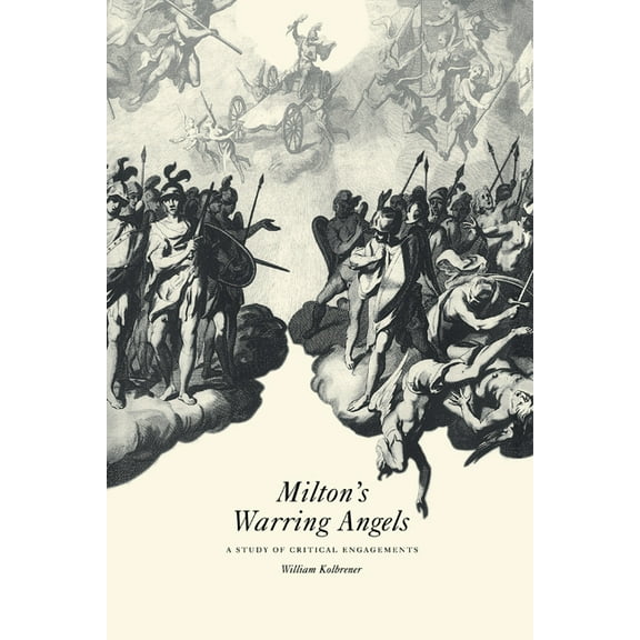 Milton's Warring Angels: A Study of Critical Engagements, (Hardcover)