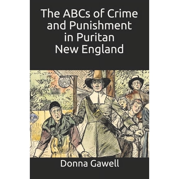 The ABCs of Crime and Punishment in Puritan New England, (Paperback)