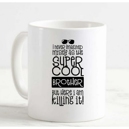 

Coffee Mug I Never Imagined Myself As The Super Cool Brother Funny Family White Cup Funny Gifts for work office him her