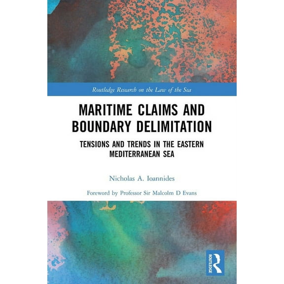 Routledge Research on the Law of the Sea Maritime Claims and Boundary Delimitation: Tensions and Trends in the Eastern Mediterranean Sea, (Paperback)
