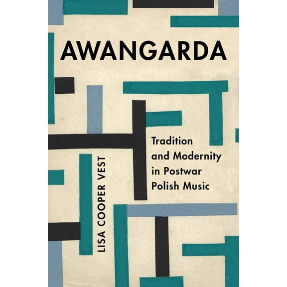 California Studies in 20th-Century Music Awangarda: Tradition and Modernity in Postwar Polish Music Volume 28, (Hardcover)