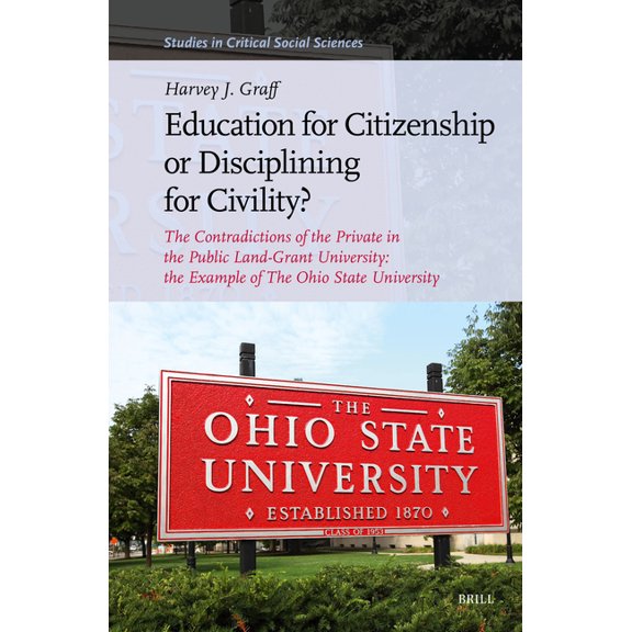 Studies in Critical Social Sciences: Education for Citizenship or Disciplining for Civility? : The Contradictions of the Private in the Public Land-Grant University: The Example of the Ohio State University (Series #357) (Hardcover)