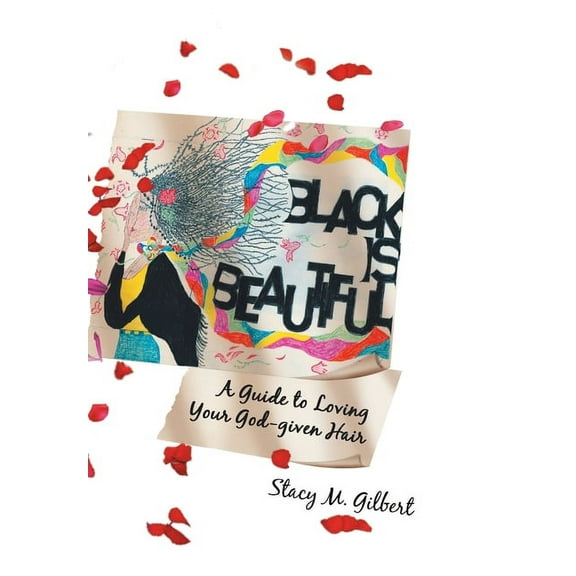 Black is Beautiful: A Guide to Loving Your God-given Hair, (Hardcover)