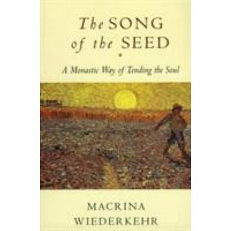 The Song of the Seed: A Monastic Way of Tending the Soul