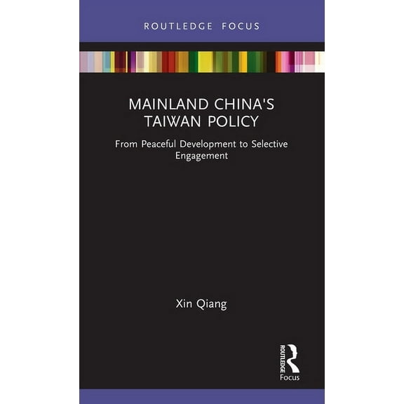 Routledge Focus on Public Governance in Mainland China's Taiwan Policy: From Peaceful Development to Selective Engagement, (Hardcover)