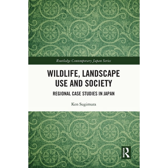 Routledge Contemporary Japan Wildlife, Landscape Use and Society: Regional Case Studies in Japan, (Paperback)