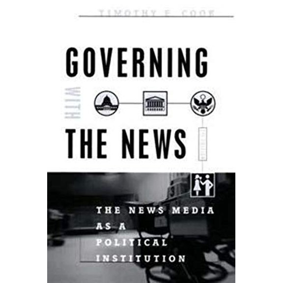 Pre-Owned Governing With the News, Second Edition: The News Media as a Political Institution (Studies in Communication, Media, and Public Opinion)