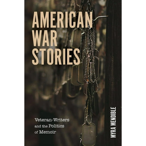 Veterans: American War Stories : Veteran-Writers and the Politics of Memoir (Paperback)