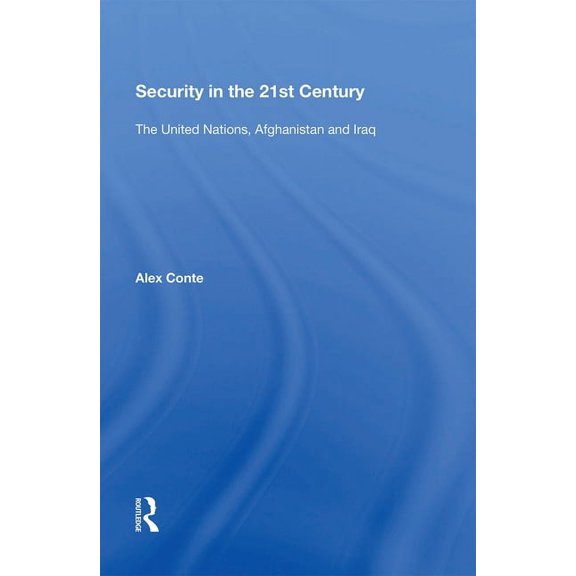 Security in the 21st Century: The United Nations, Afghanistan and Iraq, (Paperback)