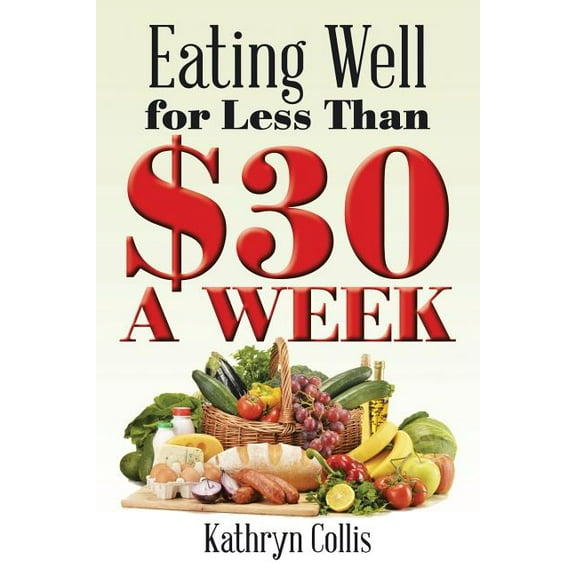 Eating Well for Less Than $30 a Week