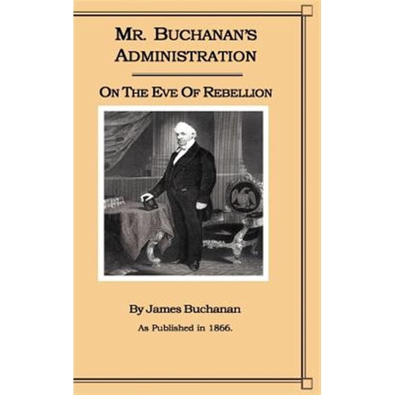 Pre-Owned Mr. Buchanan's Administration on the Eve of the Rebellion (Hardcover)