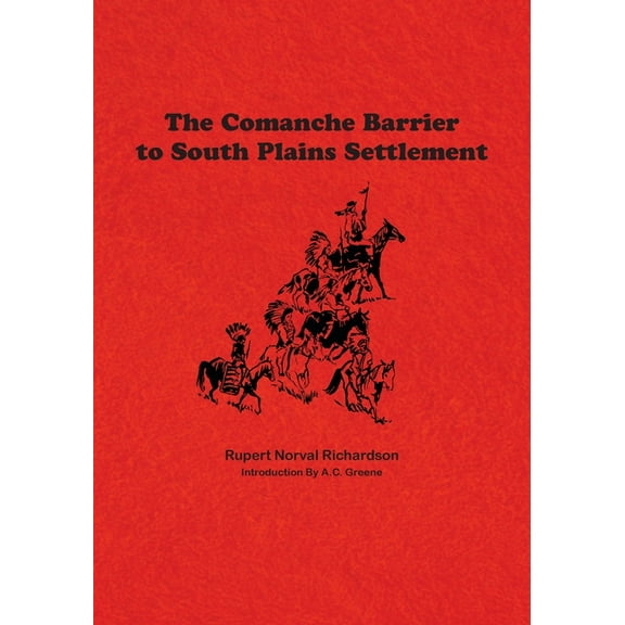 The Comanche Barrier to South Plains Settlement, (Paperback)