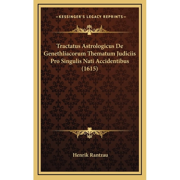 Tractatus Astrologicus De Genethliacorum Thematum Judiciis Pro Singulis Nati Accidentibus (1615), (Hardcover)
