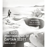 The Lost Photographs of Captain Scott: Unseen Images from the Legendary Antarctic Expedition, Used [Hardcover]