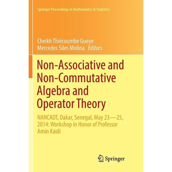 Springer Proceedings in Mathematics & St Non-Associative and Non-Commutative Algebra and Operator Theory: Nancaot, Dakar, Senegal, May 23-25, 2014: Workshop in H, Book 160, (Paperback)