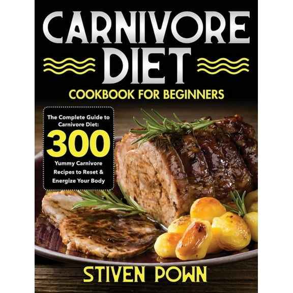 Carnivore Diet Cookbook for Beginners: The Complete Guide to Carnivore Diet: 300 Yummy Carnivore Recipes to Reset & , (Hardcover)