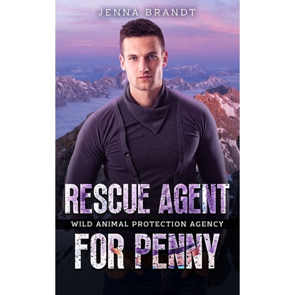 Wild Animal Protection Agency Rescue Agent for Penny: An Alaskan Mountain Rescue, Book 6, (Paperback)