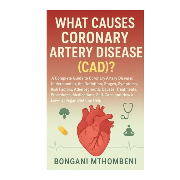 What Causes Coronary Artery Disease (CAD)?: Definition, Stages, Symptoms, Risk Factors, Atherosclerotic Treatments, Medi, (Paperback)