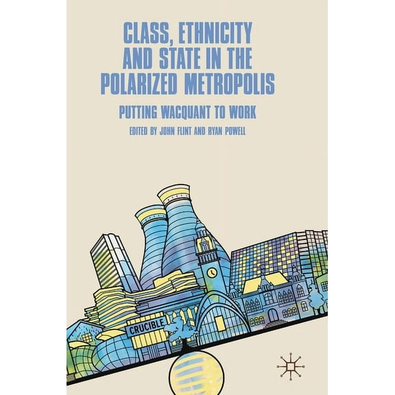 Class, Ethnicity and State in the Polarized Metropolis: Putting Wacquant to Work, (Hardcover)