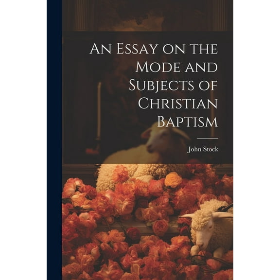 An Essay on the Mode and Subjects of Christian Baptism (Paperback)
