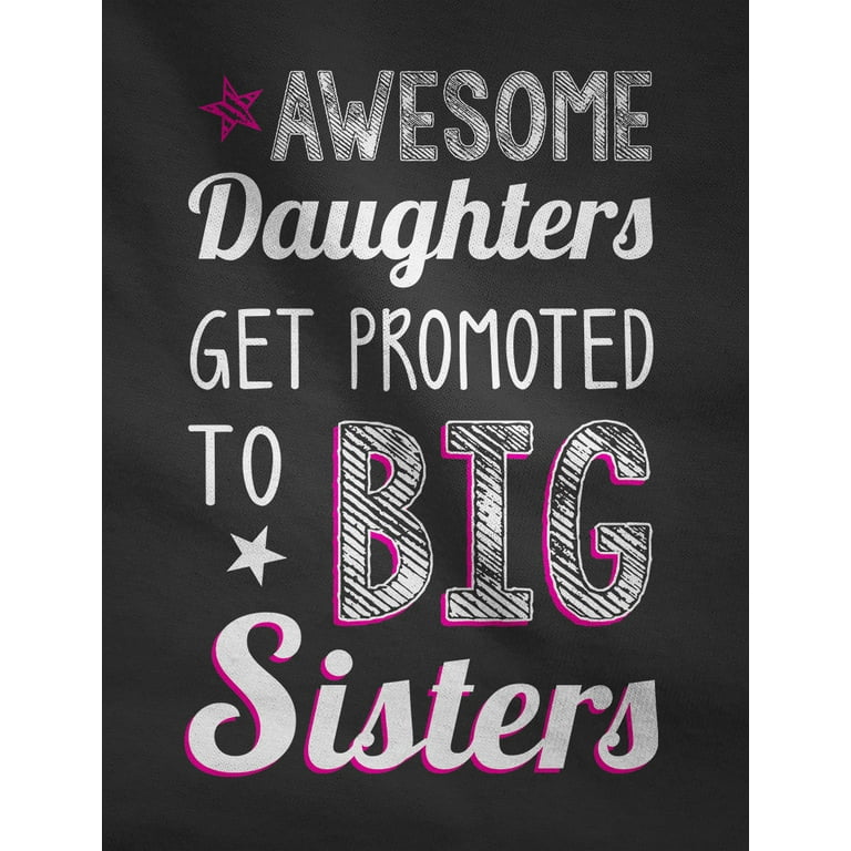 Awesome Daughters Get Promoted To Big Sister T-Shirt Awesome Daughters Get Promoted To Big Sister T-Shirt