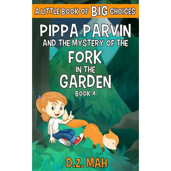 Pippa the Werefox Pippa Parvin and the Mystery of the Fork in the Garden: A Little Book of BIG Choices, Book 4, (Paperback)