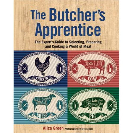 The Butcher's Apprentice : The Expert's Guide to Selecting, Preparing, and Cooking a World of (Best Western Meats Cooking Instructions)