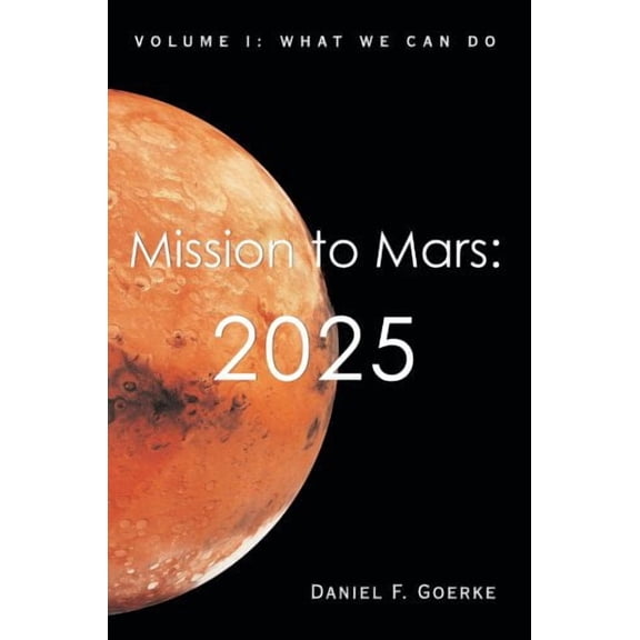 Mission to Mars: 2025 : What We Can Do
