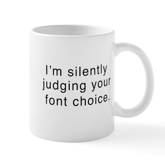CafePress - I'm Silently Judging Your Font Choice Mugs - 11 oz Ceramic Mug - Novelty Coffee Tea Cup