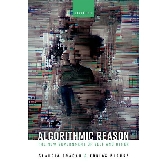 Algorithmic Reason: The New Government of Self and Other, (Hardcover)