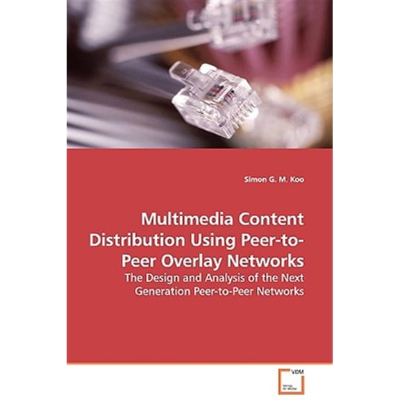 Pre-Owned Multimedia Content Distribution Using Peer-to-Peer Overlay Networks - The Design and Analysis of the Next Generation Peer-to-Peer Networks (Paperback)