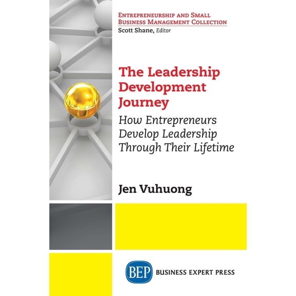 The Leadership Development Journey: How Entrepreneurs Develop Leadership Through Their Lifetime, (Paperback)