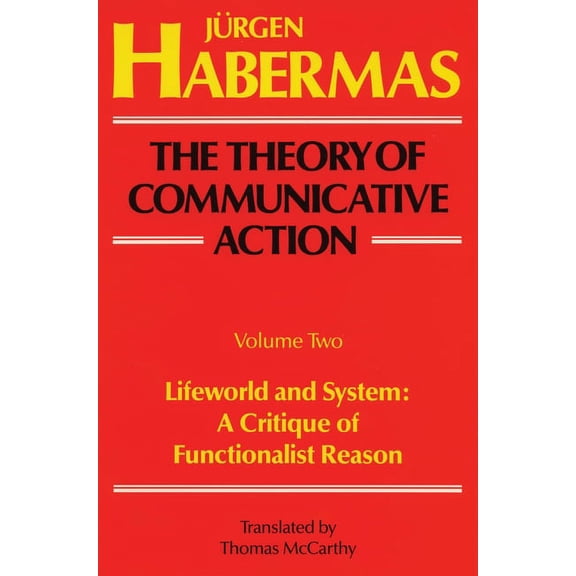The Theory of Communicative Action: Volume 2 : Lifeword and System: A Critique of Functionalist Reason (Paperback)
