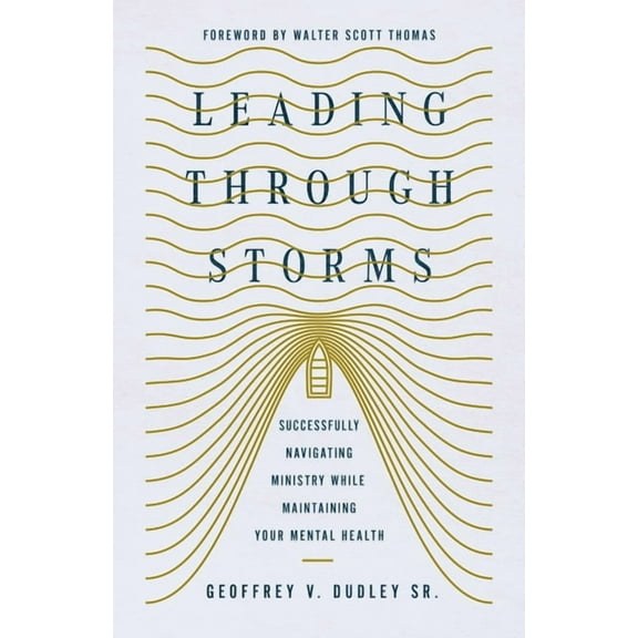 Leading Through Storms: Successfully Navigating Ministry While Maintaining Your Mental Health, (Paperback)