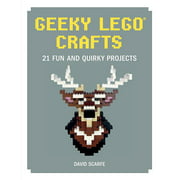 Geeky Lego Crafts : 21 Fun and Quirky Projects (Hardcover)