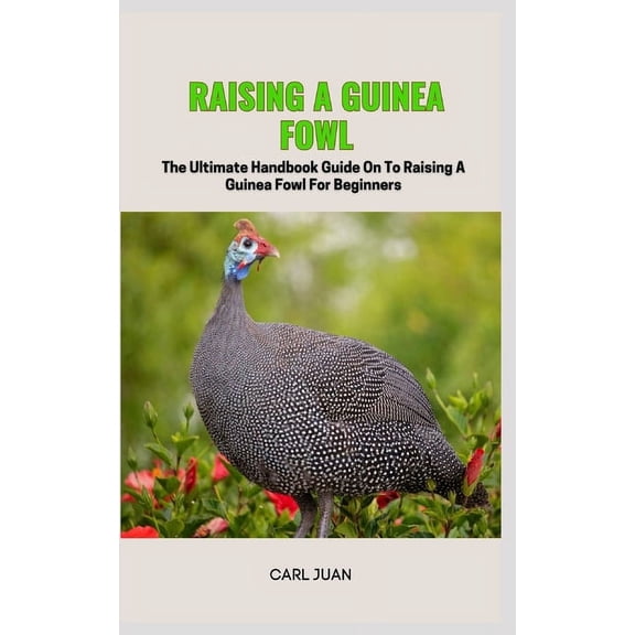 Guinea Fowl: The Ultimate Handbook Guide On To Raising A Guinea Fowl For Beginners (Paperback)