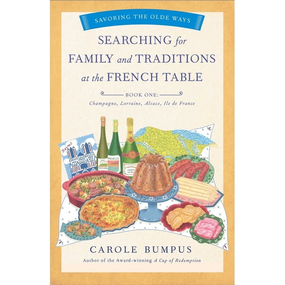 Savoring the Olde Ways Searching for Family and Traditions at the French Table, Book One (Champagne, Alsace, Lorraine, and Paris Regions): Savo, (Paperback)