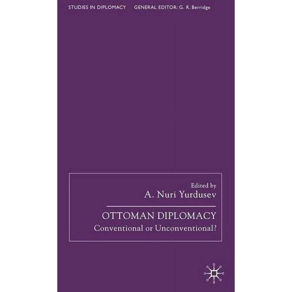 Studies in Diplomacy Ottoman Diplomacy: Conventional or Unconventional?, (Hardcover)