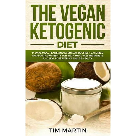 Keto Diet: Vegan Ketogenic Diet : 14 Days Meal Plans and Everyday Recipes   Calories and Macronutrients for Each Meal, for Beginners and Not, Lose Weight and Be Healty (Series #3) (Paperback)