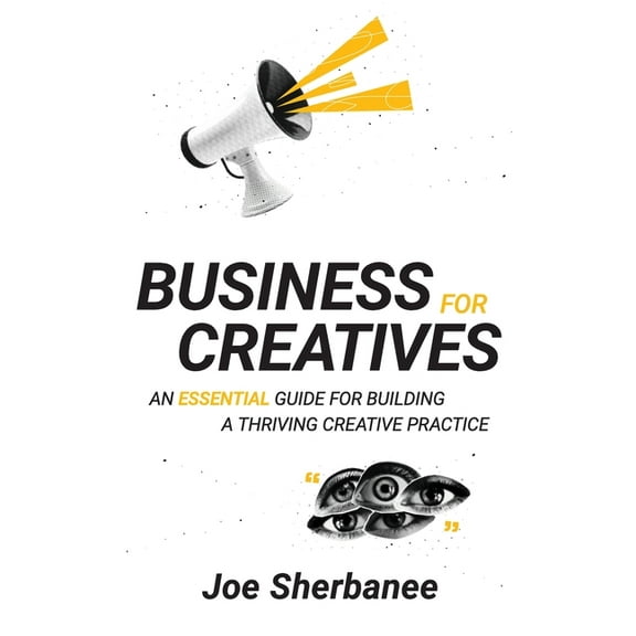 Business for Creatives: An Essential Guide for Building a Thriving Creative Practice, (Paperback)