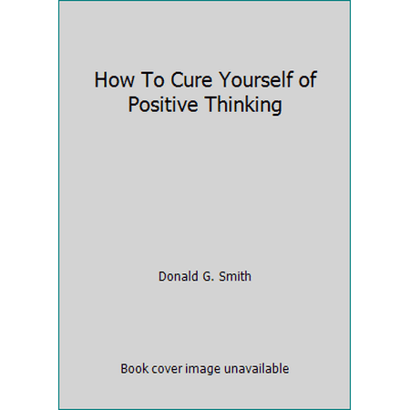How To Cure Yourself of Positive Thinking [Paperback - Used]