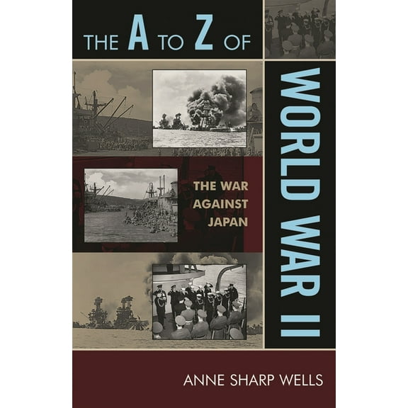 A to Z Guides The A to Z of World War II: The War Against Japan, Book 76, (Paperback)