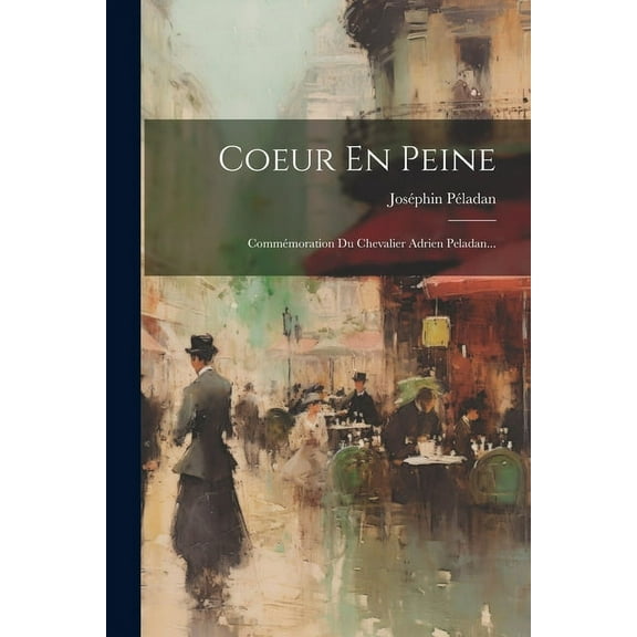 Coeur En Peine : Commémoration Du Chevalier Adrien Peladan... (Paperback)