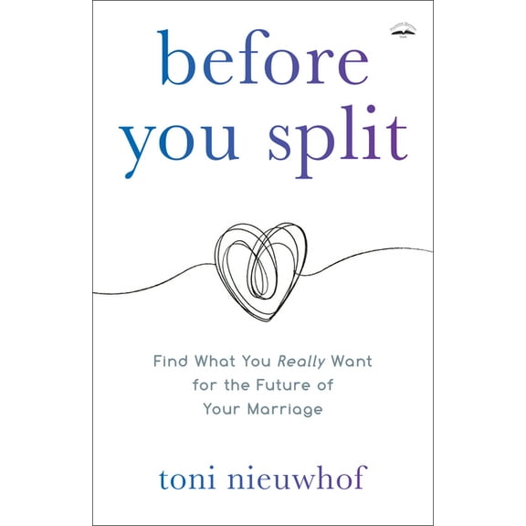 Before You Split: Find What You Really Want for the Future of Your Marriage, (Paperback)