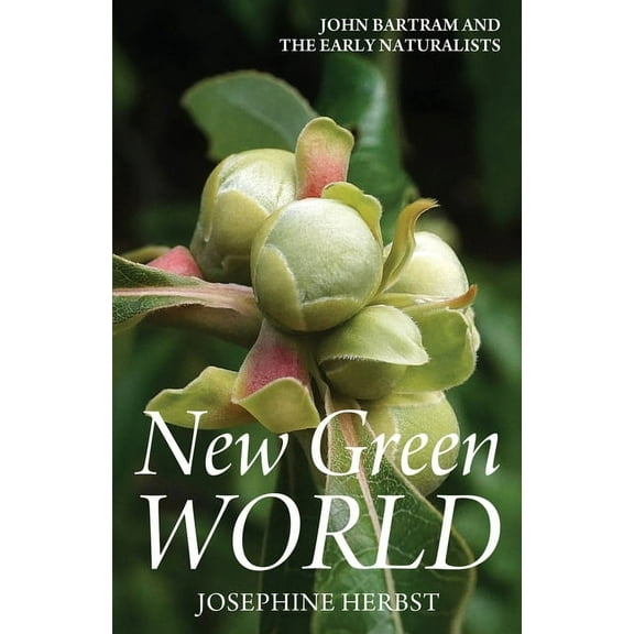 New Green World: John Bartram and the Early Naturalists, (Paperback)
