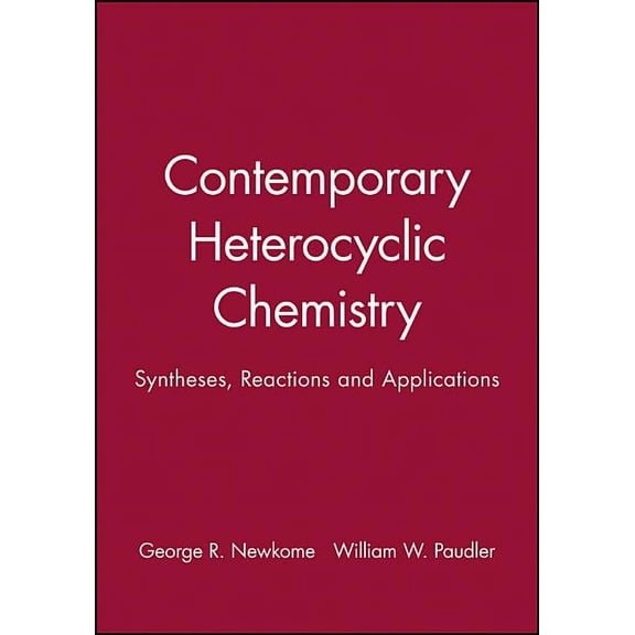 Contemporary Heterocyclic Chemistry: Syntheses, Reactions and Applications, (Hardcover)