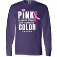 thumbnail image 3 of Inktastic Breast Cancer Pink is More Than Just a Pretty Color Long Sleeve T-Shirt, 3 of 5