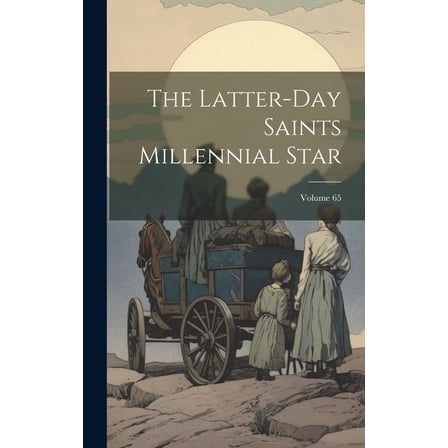 The Latter-day Saints Millennial Star; Volume 65 (Hardcover)